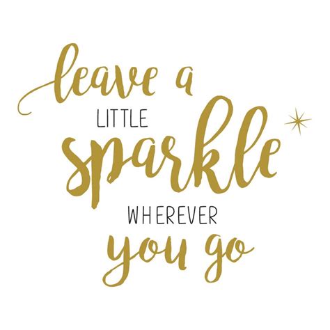 Leave A Little Sparkle Wherever You Go Quotes Words Etsy Australia