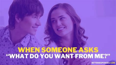 12 Best Answers To “what Do You Want From Me” • Better Responses