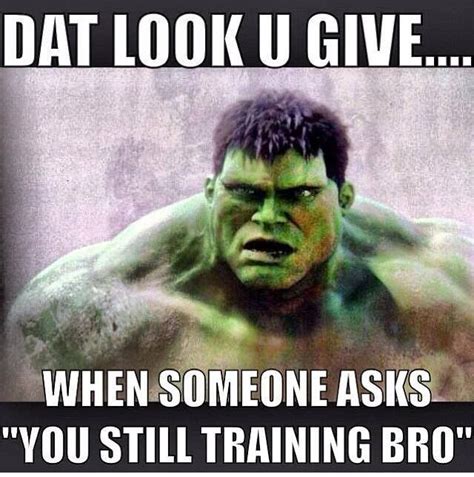 You Still Training Bro Gym Meme Earned Not Given Pinterest Humor