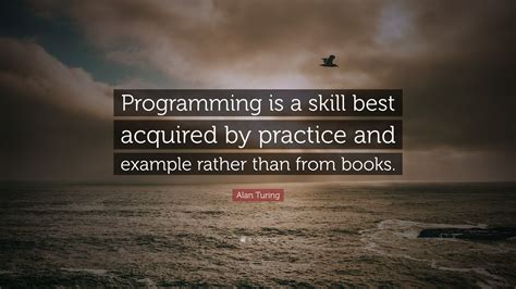 Alan Turing Quote Programming Is A Skill Best Acquired By Practice