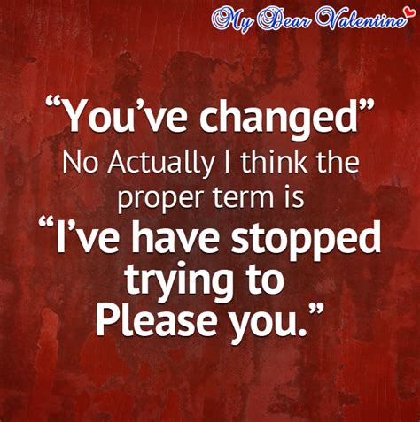 Quotes About People Say You Ve Changed Quotesgram