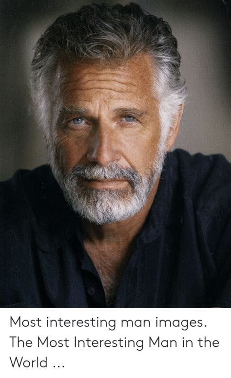 Most Interesting Man Images The Most Interesting Man In The World Images Meme On Sizzle