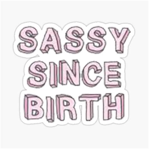 Sassy Since Birth Sticker By Idkbutpuppies Redbubble
