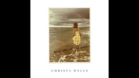 CHRISTA WELLS Meet Me At The Water YouTube