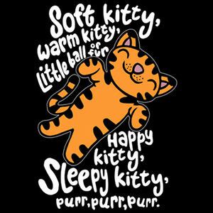 Happy kitty, sleepy kitty, purr, purr, purr. i don't think that anyone knows the inspiration for the song. T SHIRT SOFT KITTY WARM KITTY LITTLE BALL OF FUR SHELDON ...