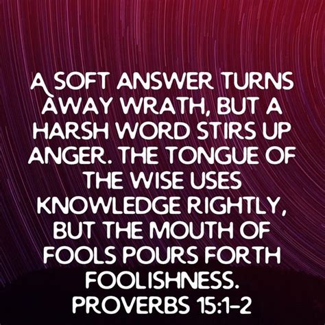 Proverbs 151 2 A Soft Answer Turns Away Wrath But A Harsh Word Stirs