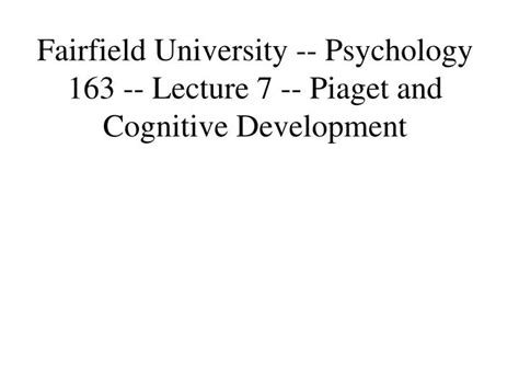 Ppt Fairfield University Psychology 163 Lecture 7 Piaget And