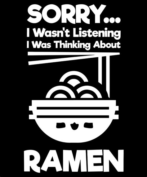 Sorry I Wasnt Listening I Was Thinking About Ramen Digital Art By