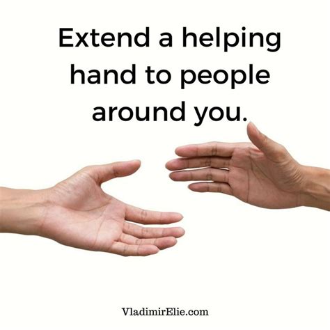 Extend A Helping Hand To People Around You Helping Hands Me Quotes
