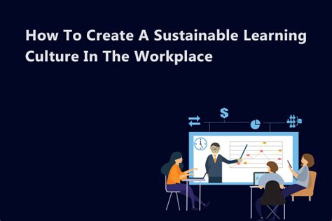 How To Create A Sustainable Learning Culture In The Workplace