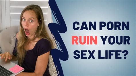 Does Watching Porn Ruin Your Sex Life Or Your Relationship Youtube