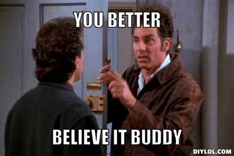Cosmo Kramer You Better Believe It Buddy Seinfeld Kramer Jerry