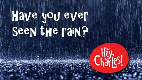 Have You Ever Seen The Rain Hey Charles Youtube