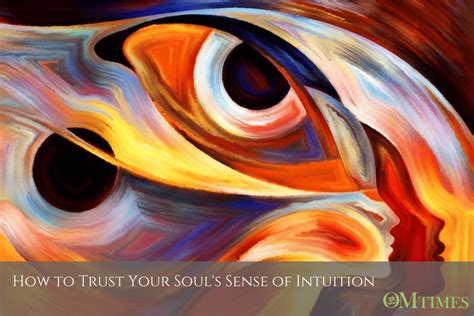 How To Trust Your Souls Sense Of Intuition Omtimes Magazine