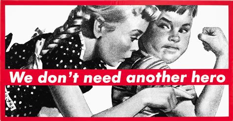 Untitled We Dont Need Another Hero Barbara Kruger Sartle Rogue