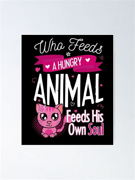 Who Feeds A Hungry Animal Feeds His Own Soul Poster For Sale By