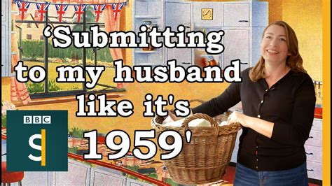 ‘submitting To My Husband Like Its 1959 Why I Became A Tradwife ¦ Bbc Stories Youtube