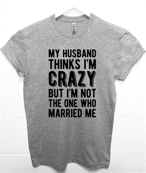 Christmas T For Wife My Husband Thinks I M Crazy Funny T Shirt Cool Husband Shirt Christmas