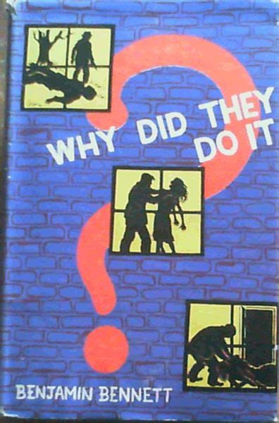Why Did They Do It By Bennett Benjamin Very Good Hardcover 1953