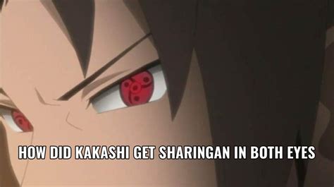 How Did Kakashi Get Sharingan In Both Eyes Here Are The Facts