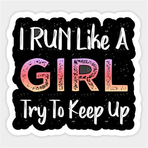 I Run Like A Girl Try To Keep Up Funny Running T Run Like A Girl Sticker Teepublic