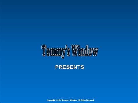 Presents Copyright 2015 Tommys Window All Rights Reserved