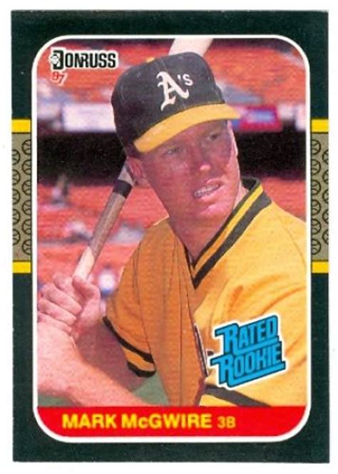 But did you check ebay? Mark McGwire 1987 Donruss Baseball Card #46 Oakland Athletics - mint condition unsigned rookie card