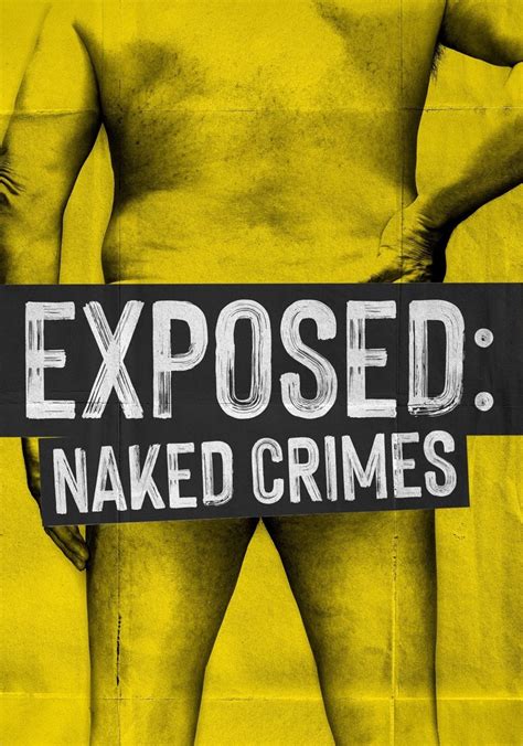 Exposed Naked Crimes Streaming Tv Show Online