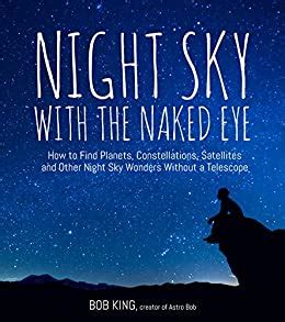 Night Sky With The Naked Eye How To Find Planets Constellations Satellites And Other Night
