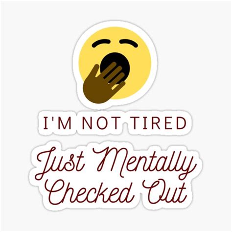 Mentally Checked Out Design Sticker By Mrsholzs19 Redbubble