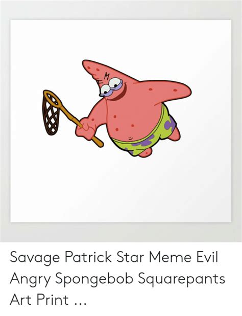 Savage Patrick Star Meme Evil Angry Spongebob Squarepants Art Print