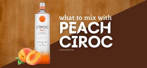 What To Mix With Peach Ciroc 10 Mixers To Try 2023