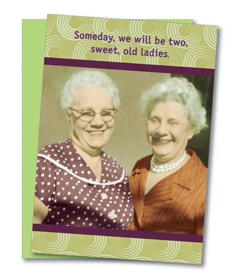 Happy birthday old lady, thank you for always showing us kindness through and through too. "Sweet Old Ladies" Birthday Card - Cool Funny Gifts