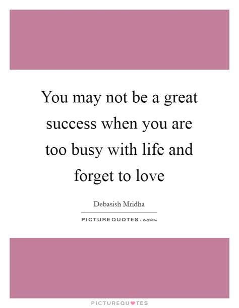 Too Busy A Life Quotes And Sayings Too Busy A Life Picture