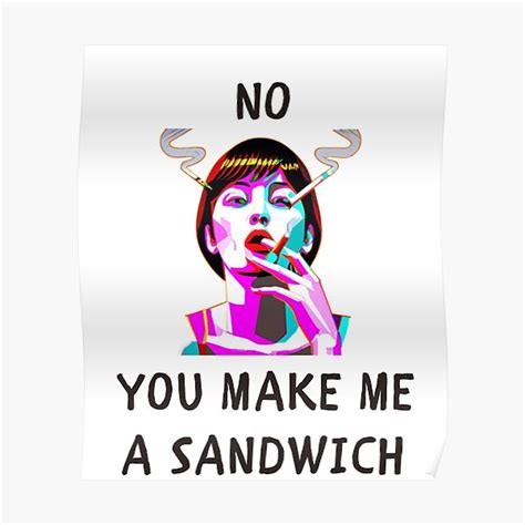 No You Make Me A Sandwich Funny Feminism Premium Matte Vertical Poster Sold By John Awallah