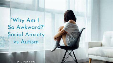 Social Anxiety Disorder Vs Autism Dr Crystal I Lee Los Angeles Ca