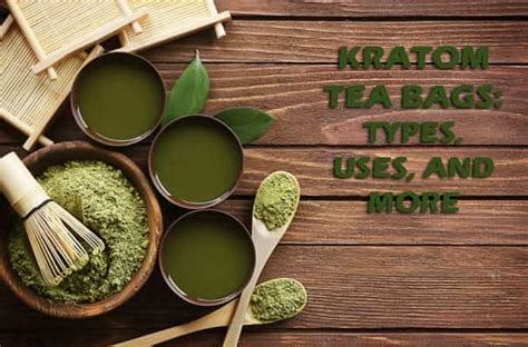 Kratom Tea Bags: Types, Uses, and More - Naya Kratom