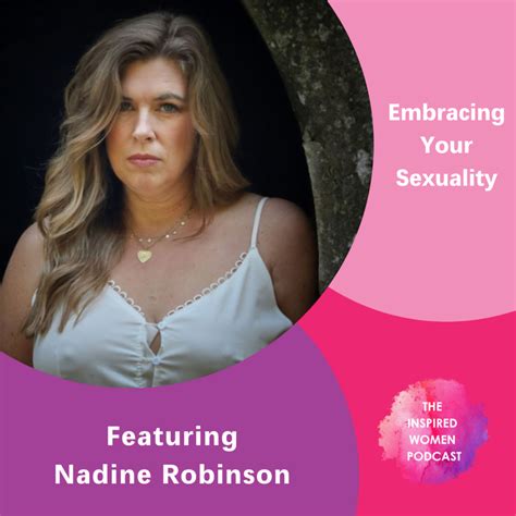 Embracing Your Sexuality Featuring Nadine Robinson The Inspired Women Podcast