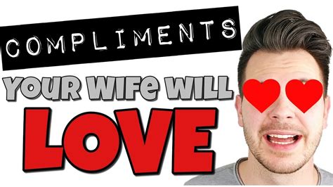 6 Compliments Your Wife Will Love Youtube