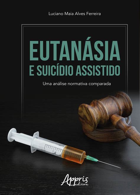 eutanasia e suicidio assistido uma analise normativa comparada livraria vanguarda