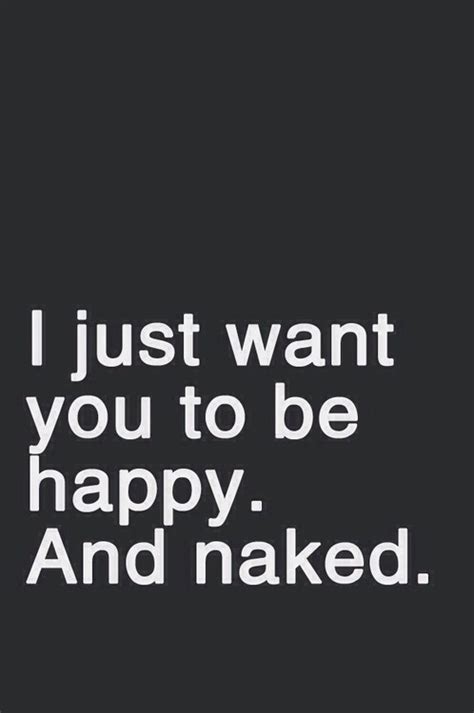 I Just Want You To Be Happy And Naked Pictures Photos And Images For