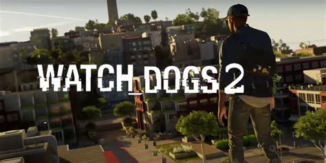 First Look Watch Dogs 2 Trailer Revealed Heres Everything You Need