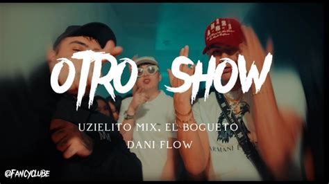 Otro Show Letra Uzielito Mix El Bogueto Dani Flow YouTube