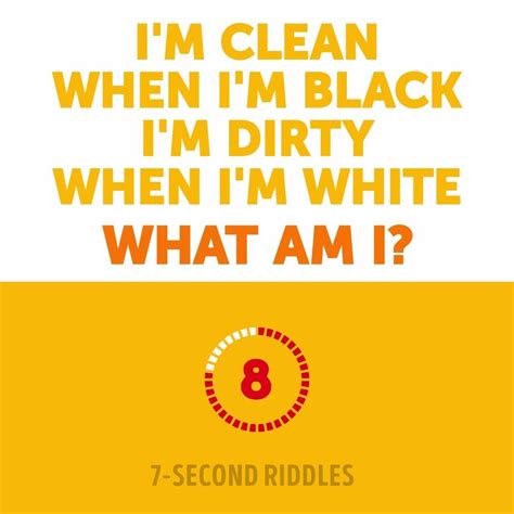 We hope that you will have fun time solving them with your friends in this video you will see a riddle and then there will be 10 seconds to think. 7-Second Riddles - Clean When I'm Black And Dirty When I'm White. What Am I? | Facebook