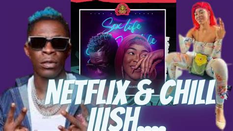 Netflix And Chill Iiish Shatta Wale 1don ~ Sex Life Ft Yaderk Reaction Sm4life New