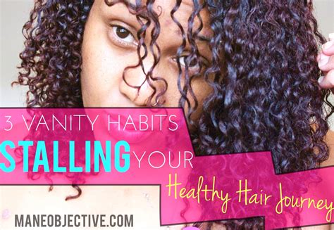 3 Vanity Habits Stalling Your Healthy Natural Hair Journey The Mane Objective