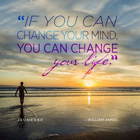 If You Can Change Your Mind You Can Change Your Life William James