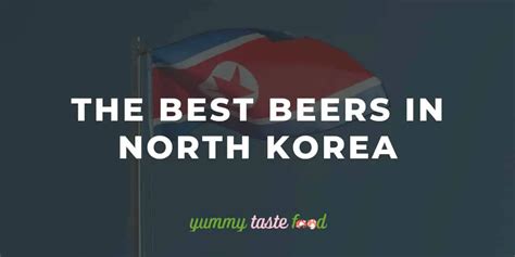 5 Of The Best Beers In North Korea If You Ever Visit