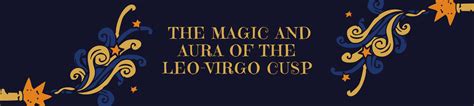 Let me now explain to you how to know if a leo man is in love. THE MAGIC AND AURA OF THE LEO-VIRGO CUSP