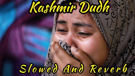 Kashmir Dudhnew Slowed And Reverb Version Youtube